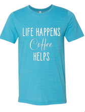 Load image into Gallery viewer, Life Happens...Coffee Adult Shirt