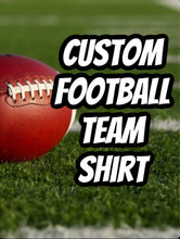 Load image into Gallery viewer, Custom Football Shirt -Infant-Adult Sizes- Different color/style shirt options