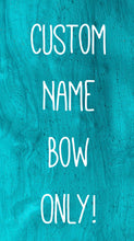 Load image into Gallery viewer, Custom Name Bow/Wrap ONLY!