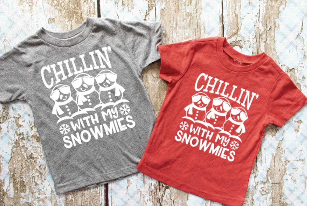 Chillin With My Snowmies Shirt- ALL SIZES/DIFFERENT STYLES/COLORS